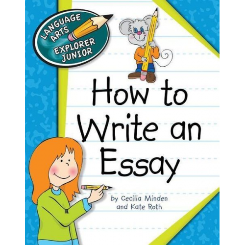 Cecilia Minden Kate Roth - How to Write an Essay