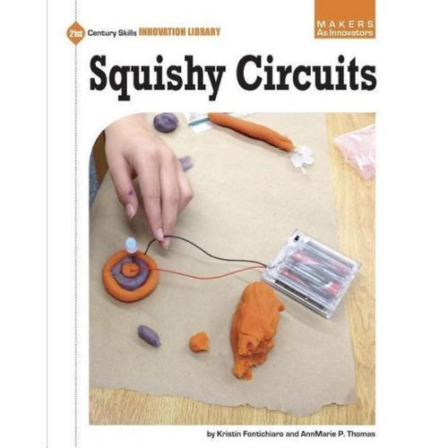 Kristin Fontichiaro Annmarie P. Thomas - Squishy Circuits