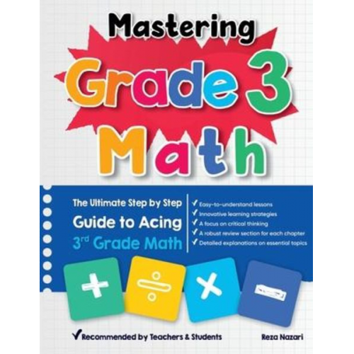 Reza Nazari - Mastering Grade 3 Math: The Ultimate Step by Step Guide to Acing 3rd Grade Math