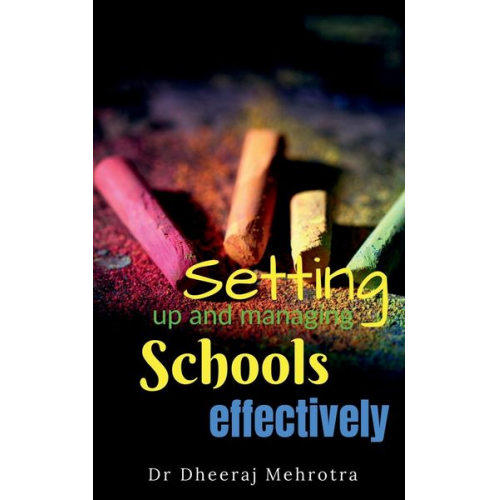 Dheeraj Mehrotra - Setting Up and Managing Schools Effectively