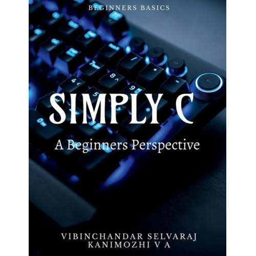 Vibinchandar Selvaraj - Simply C - a Beginners Perspective