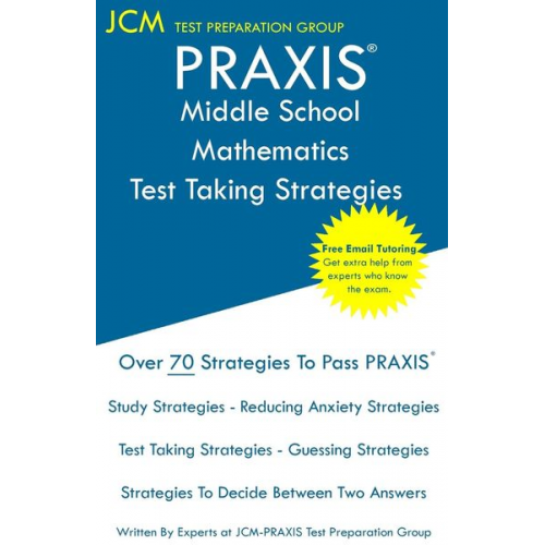 Jcm-Praxis Test Preparation Group - PRAXIS 5164 Middle School Mathematics - Test Taking Strategies