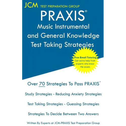 Jcm-Praxis Test Preparation Group - PRAXIS 5115 Music Instrumental and General Knowledge - Test Taking Strategies