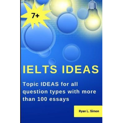 Ryan Simon - Ielts Ideas: Topic Ideas for all question types with more than 100 essays