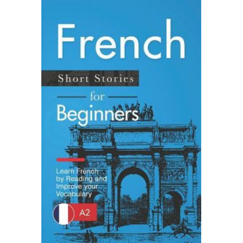 Verblix Claire Laurent - French Short Stories for Beginners: Learn French by Reading and Improve Your Vocabulary