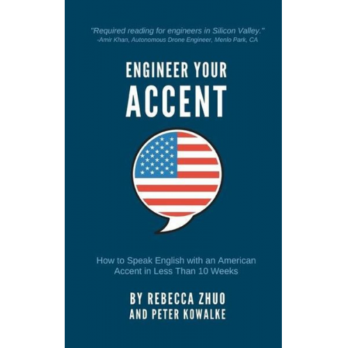 Peter Kowalke Rebecca Zhuo - Engineer Your Accent: How to Speak English with an American Accent in Less Than 10 Weeks