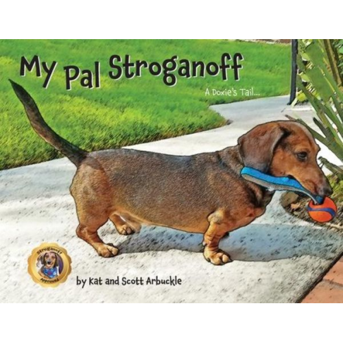 Kat Arbuckle Scott Arbuckle - My Pal Stroganoff: A Doxie's Tail