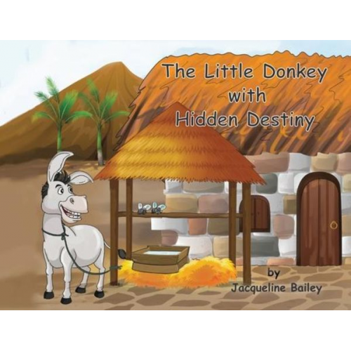 Jacqueline Bailey - The Little Donkey With Hidden Destiny