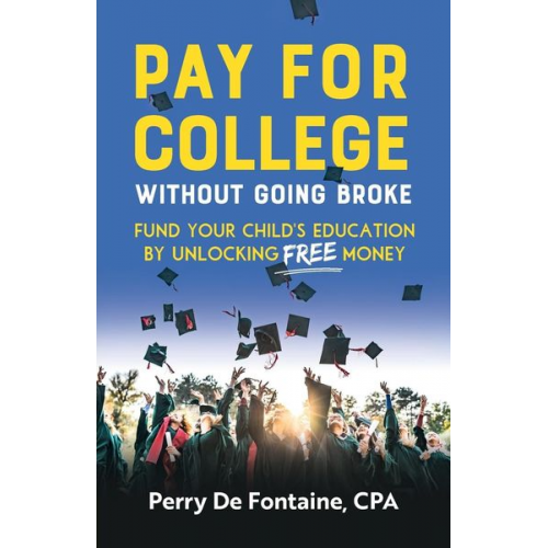 Perry de Fontaine - Pay for College Without Going Broke