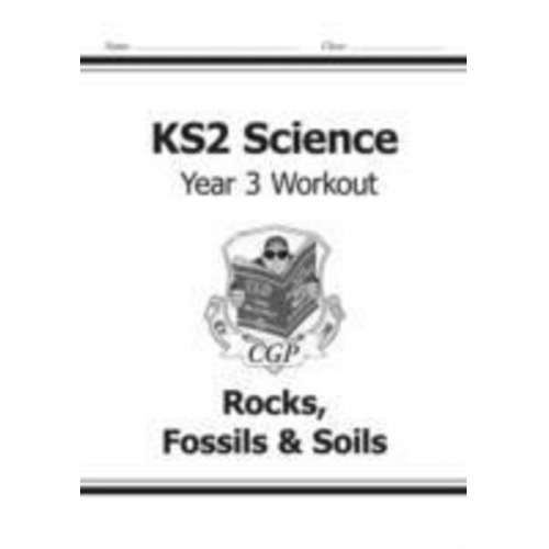 Cgp Books - KS2 Science Year 3 Workout: Rocks, Fossils & Soils