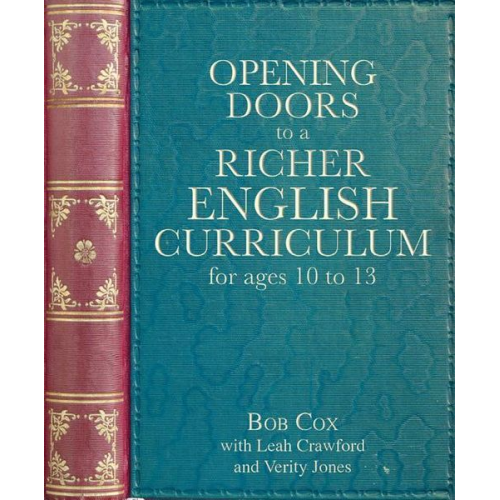 Bob Cox Leah Crawford Verity Jones - Opening Doors to a Richer English Curriculum for Ages 10 to 13