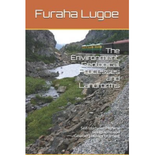 Furaha Ngeregere Lugoe - The Environment, Geological Processes and Landforms: Seif-Study for Physical Geography and Geomorphology Learning