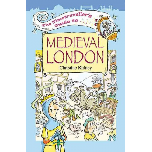 Christine Kidney - The Timetraveller's Guide to Medieval London