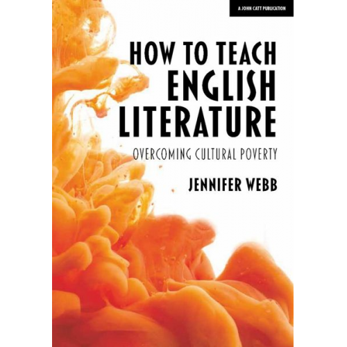 Jennifer Webb - How To Teach English Literature: Overcoming cultural poverty