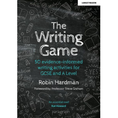 Robin Hardman - The Writing Game: 50 Evidence-Informed Writing Activities for GCSE and A Level