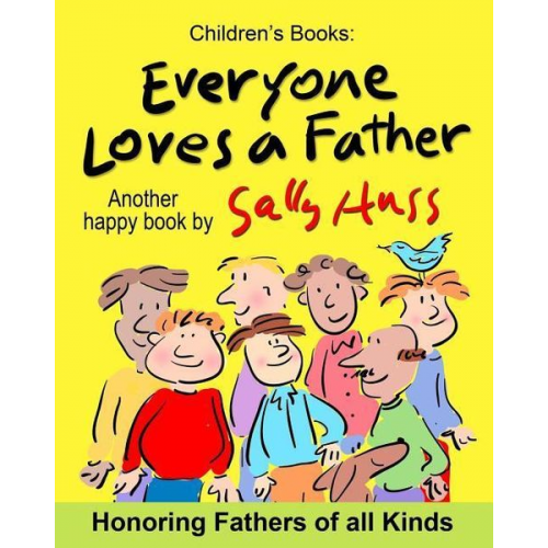 Sally Huss - Everyone Loves a Father: (Fun, Adorable, Rhyming Bedtime Story/Picture Book, for Beginner Readers, Honoring Fathers of all Kinds, Including Ani