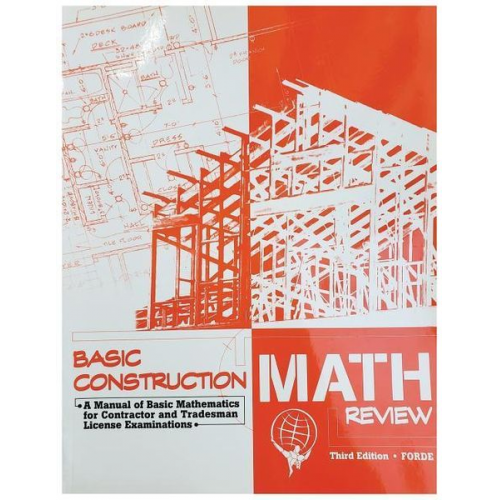 Scott Forde - Basic Construction Math Review: A Manual of Basic Mathematics for Contractor and Tradesman License Examinations