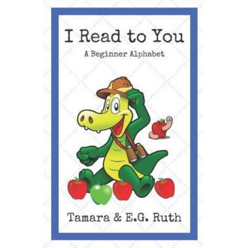 E. G. Ruth Tamara Ruth - I Read To You: A Beginner Alphabet Reader