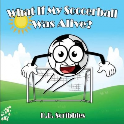 H. B. Scribbles - What If My Soccerball Was Alive?