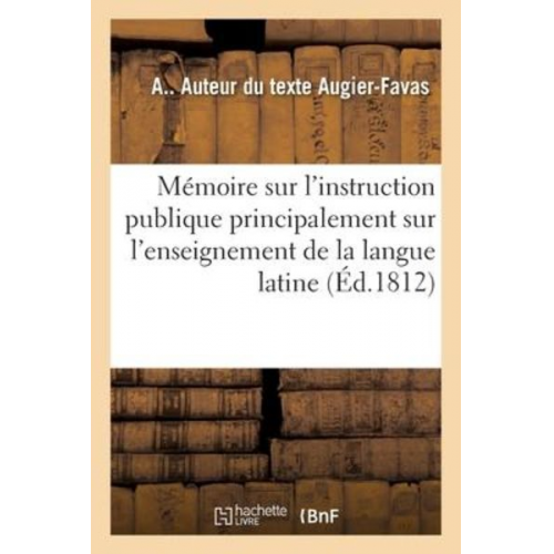 Augier-Favas - Mémoire Sur l'Instruction Publique Principalement Sur l'Enseignement de la Langue Latine