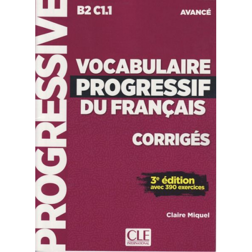 Claire Miquel - Vocabulaire progressif du francais - Niveau avance B2/C1 - Corriges