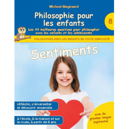 Michael Siegmund - Philosophie pour les enfants - Sentiments. Les 44 meilleures questions pour philosopher avec les enfants et les adolescents