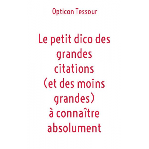 Opticon Tessour - Le petit dico des grandes citations (et des moins grandes) à connaître absolument