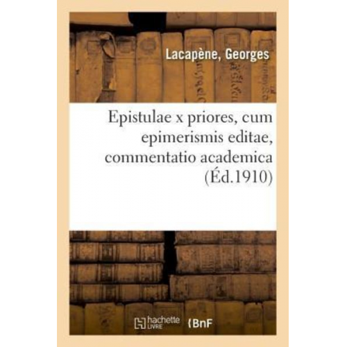 Georges Lacapène - Epistulae X Priores, Cum Epimerismis Editae, Commentatio Academica