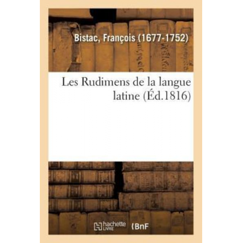 François Bistac - Les Rudimens de la Langue Latine