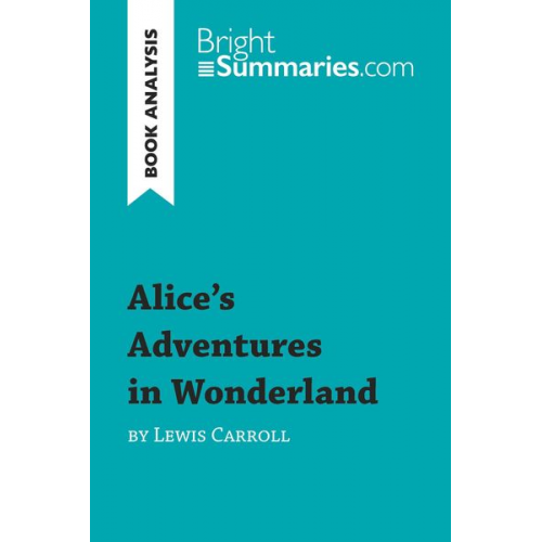 Bright Summaries - Alice's Adventures in Wonderland by Lewis Carroll (Book Analysis)