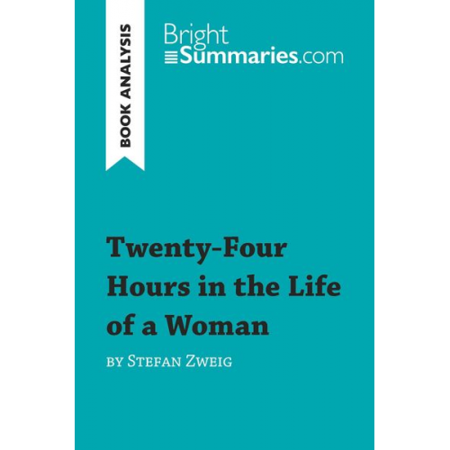 Bright Summaries - Twenty-Four Hours in the Life of a Woman by Stefan Zweig (Book Analysis)