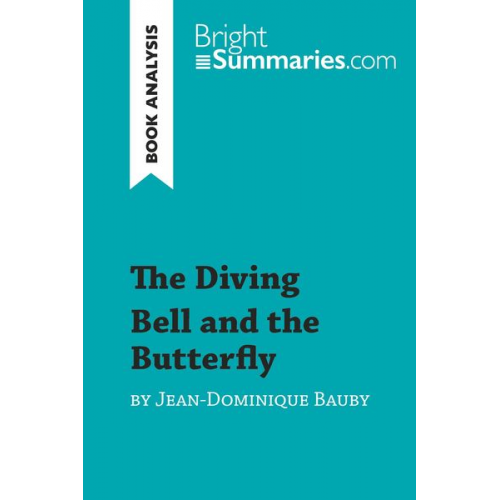 Bright Summaries - The Diving Bell and the Butterfly by Jean-Dominique Bauby (Book Analysis)