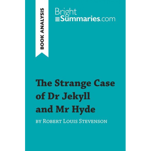 Bright Summaries - The Strange Case of Dr Jekyll and Mr Hyde by Robert Louis Stevenson (Book Analysis)