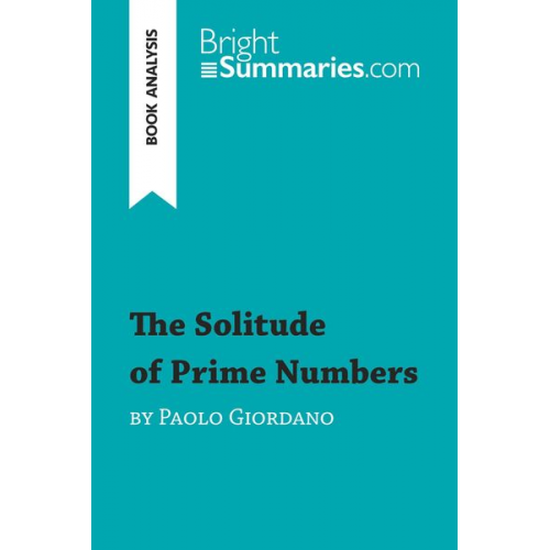 Bright Summaries - The Solitude of Prime Numbers by Paolo Giordano (Book Analysis)