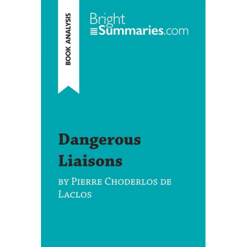 Bright Summaries - Dangerous Liaisons by Pierre Choderlos de Laclos (Book Analysis)