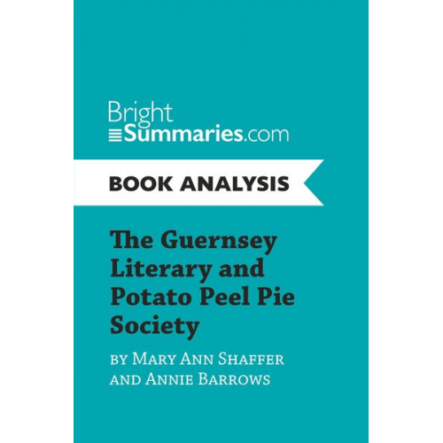 Bright Summaries - The Guernsey Literary and Potato Peel Pie Society by Mary Ann Shaffer and Annie Barrows (Book Analysis)