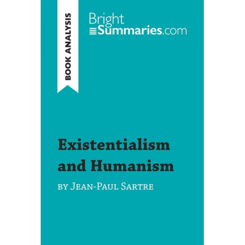 Bright Summaries - Existentialism and Humanism by Jean-Paul Sartre (Book Analysis)