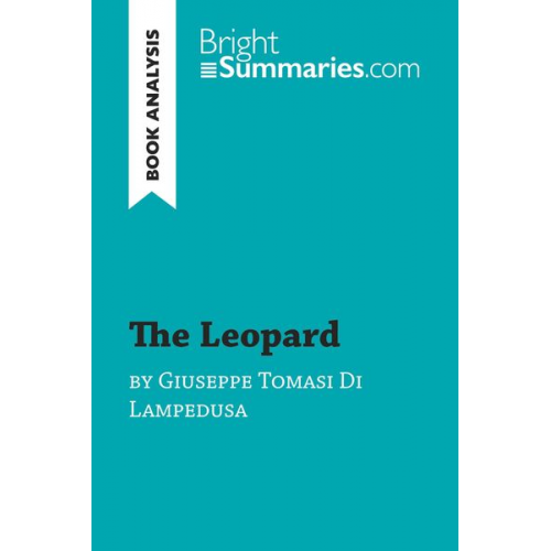 Bright Summaries - The Leopard by Giuseppe Tomasi Di Lampedusa (Book Analysis)