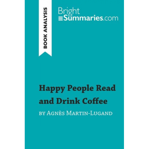 Bright Summaries - Happy People Read and Drink Coffee by Agnès Martin-Lugand (Book Analysis)