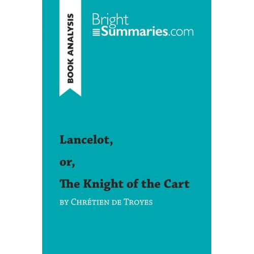 Bright Summaries - Lancelot, or, The Knight of the Cart by Chrétien de Troyes (Book Analysis)