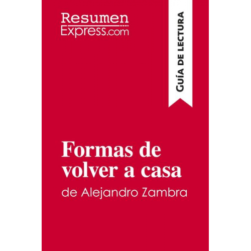 Resumenexpress - Formas de volver a casa de Alejandro Zambra (Guía de lectura)