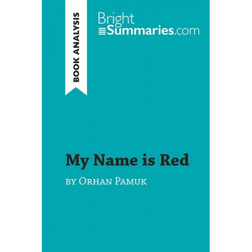 Bright Summaries - My Name is Red by Orhan Pamuk (Book Analysis)