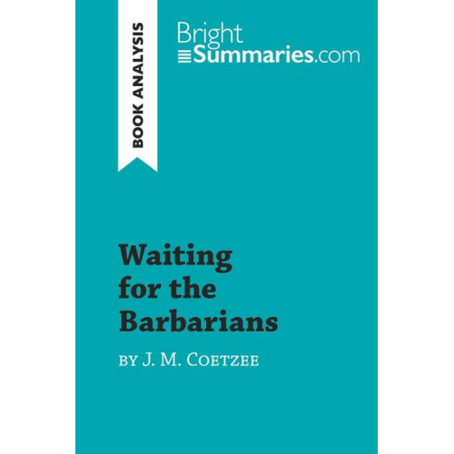 Bright Summaries - Waiting for the Barbarians by J. M. Coetzee (Book Analysis)