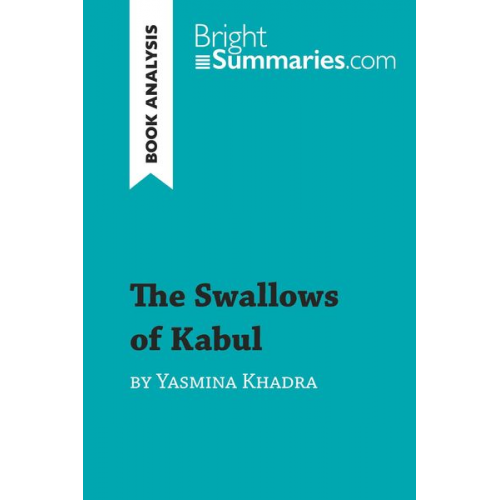 Bright Summaries - The Swallows of Kabul by Yasmina Khadra (Book Analysis)