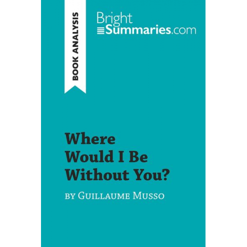 Bright Summaries - Where Would I Be Without You? by Guillaume Musso (Book Analysis)