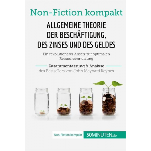 50minuten - Allgemeine Theorie der Beschäftigung, des Zinses und des Geldes. Zusammenfassung & Analyse des Bestsellers von John Maynard Keynes