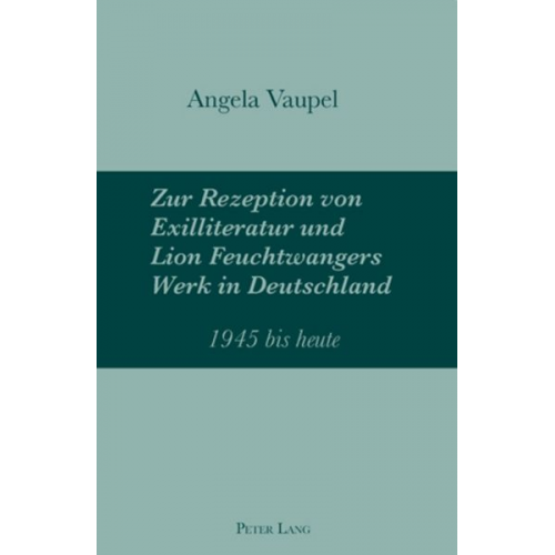 Angela Vaupel - Zur Rezeption von Exilliteratur und Lion Feuchtwangers Werk in Deutschland