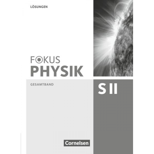 Bardo Diehl Jochen Dörr Peter Ackermann Carsten Busch Stefan Burzin - Fokus Physik Oberstufe. Lösungen. Sekundarstufe II Gesamtband. Westliche Bundesländer