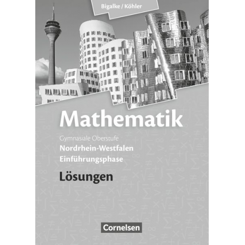 Norbert Köhler Anton Bigalke Gabriele Ledworuski Horst Kuschnerow - Mathematik Einführungsphase Sekundarstufe II. Lösungen zum Schülerbuch. Nordrhein-Westfalen