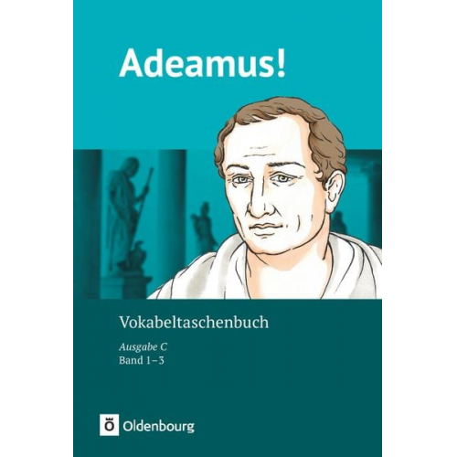 Benedikt Blumenfelder Volker Berchtold Ira Noss Sabrina Weber Uwe Rollwagen - Adeamus! - Ausgabe C - Latein als 2. Fremdsprache - Band 1-3